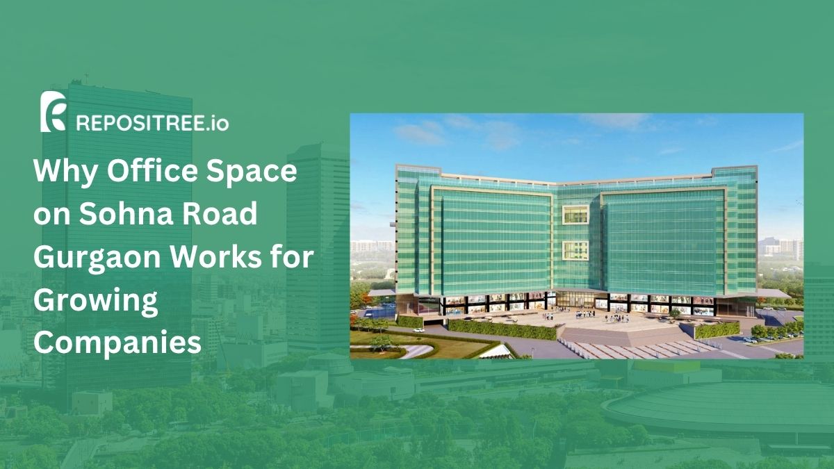 Why Office Space on Sohna Road Gurgaon Works for Growing Companies